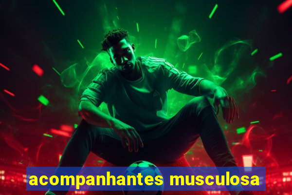 acompanhantes musculosa